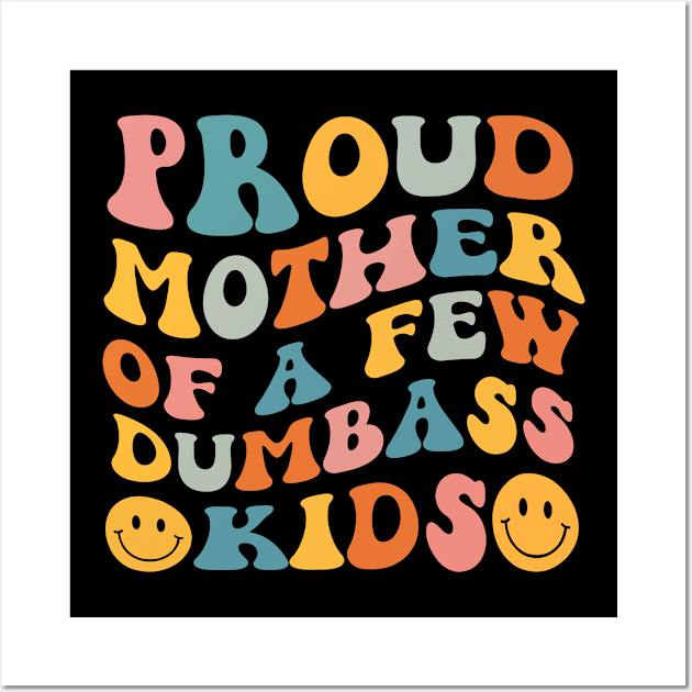 Proud Mother Of A Few Dumbass Kids Wall Art by Swagmart